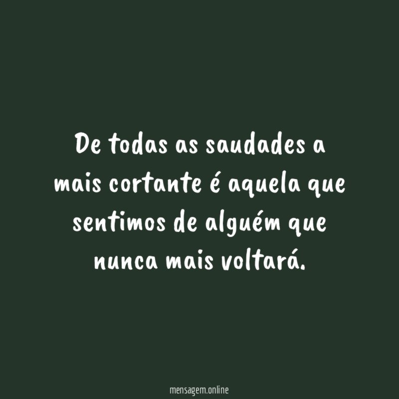 De todas as saudades a mais cortante é