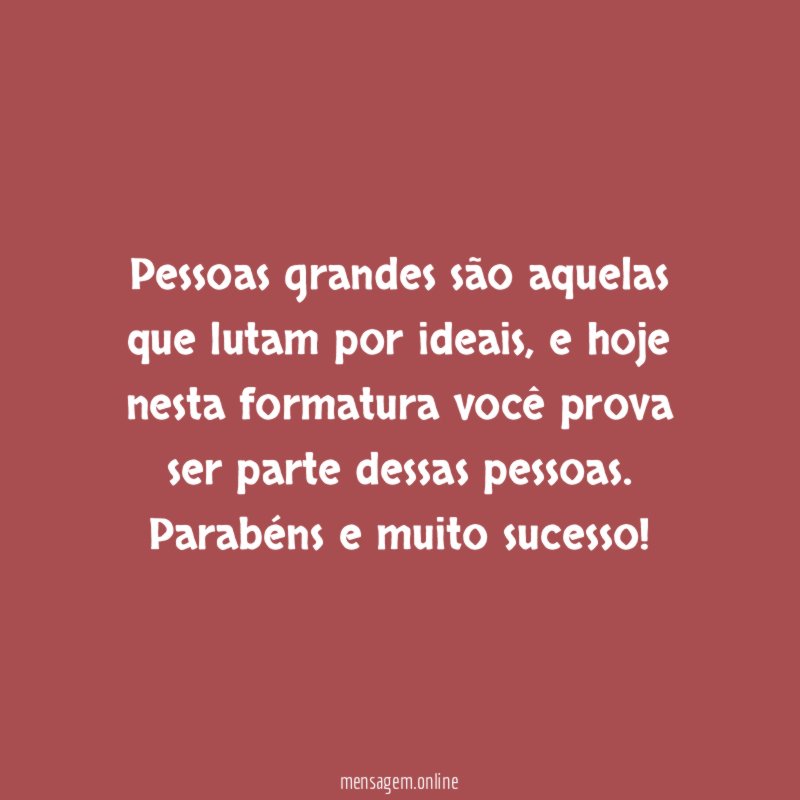 Pessoas grandes são aquelas que lutam por ideais