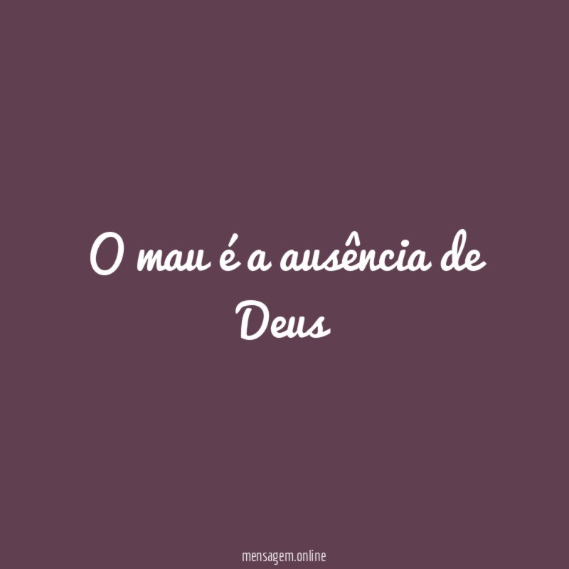 O mau é a ausência de Deus