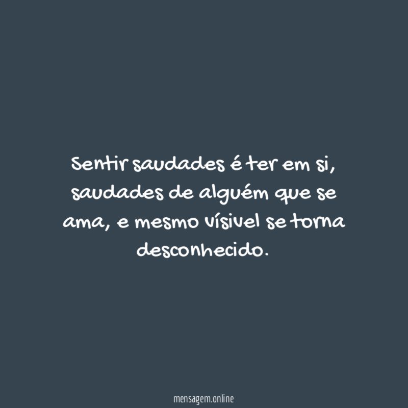 Sentir saudades é ter em si