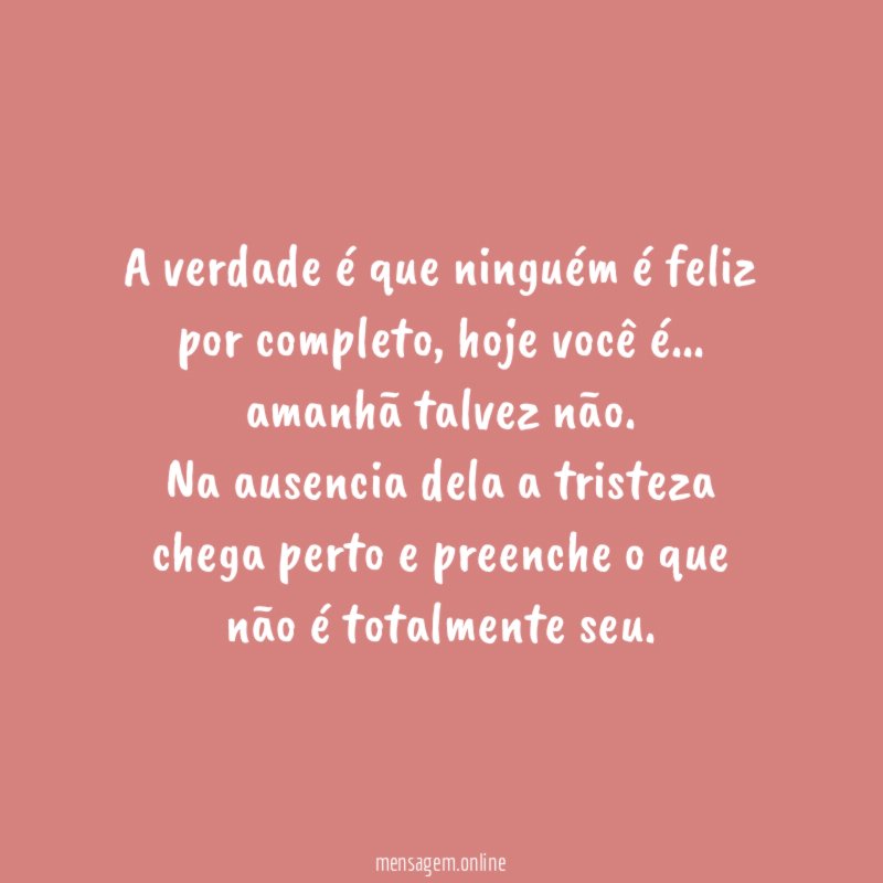A verdade é que ninguém é feliz por completo