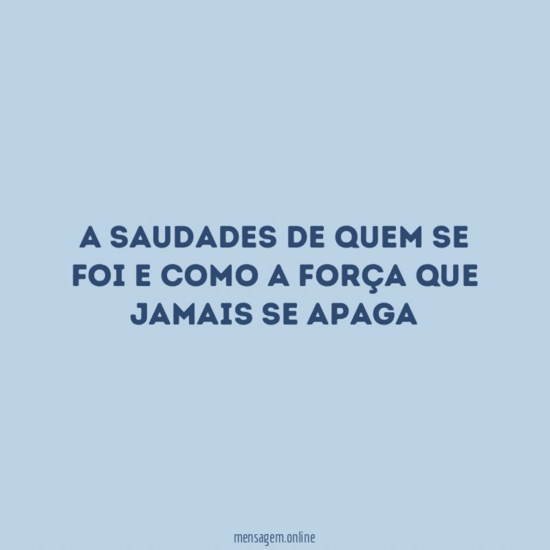 A saudades de quem se foi e como
