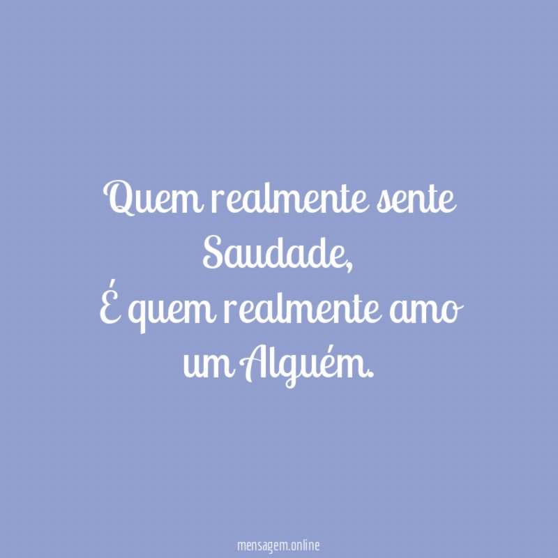 Quem realmente sente Saudade