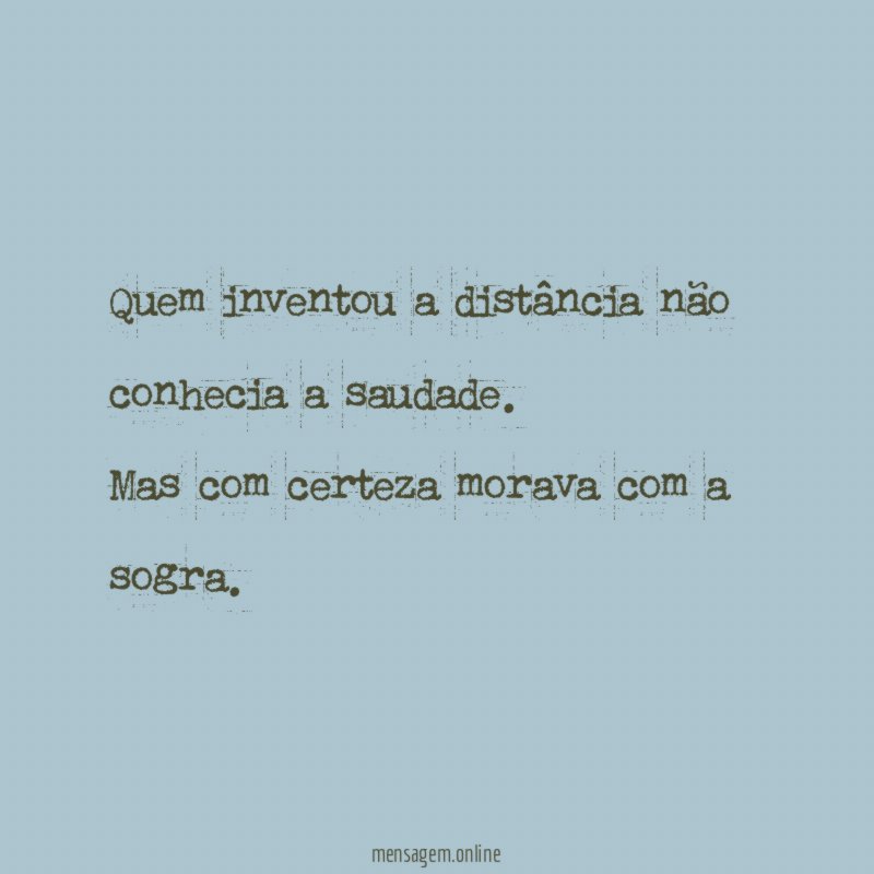 Quem inventou a distância não conhecia a saudade
