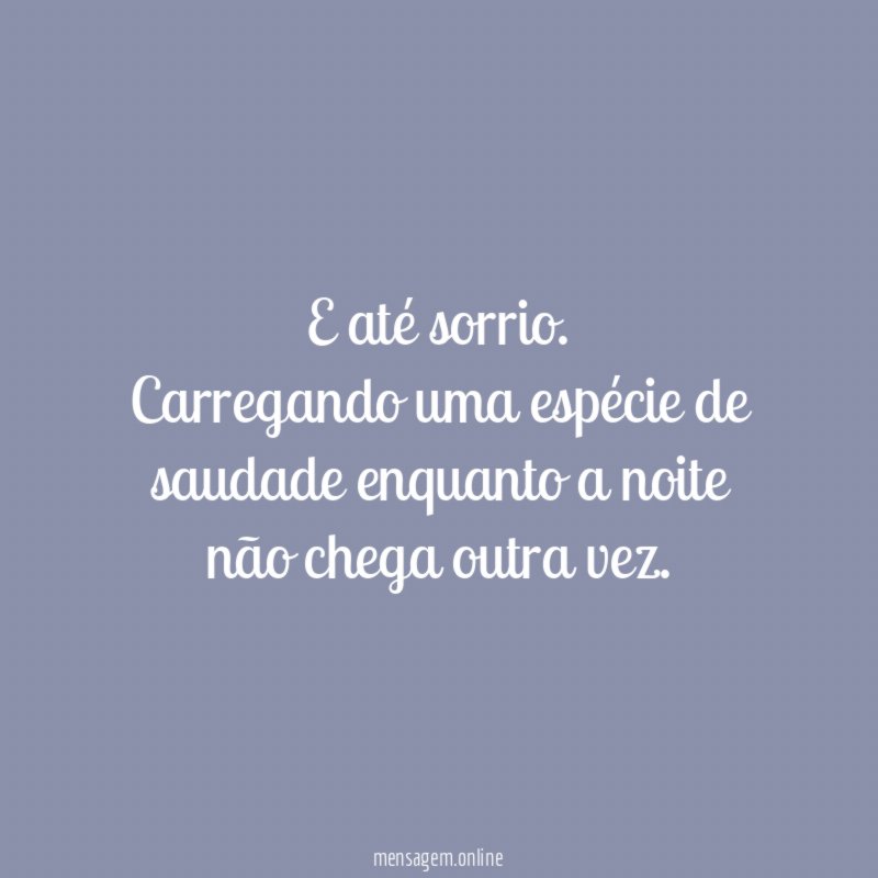 E até sorrio
