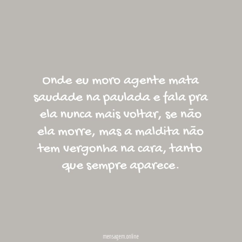 Onde eu moro agente mata saudade na paulada