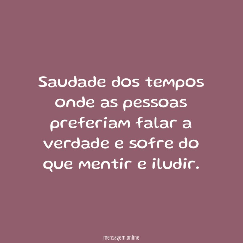 Saudade dos tempos onde as pessoas preferiam falar
