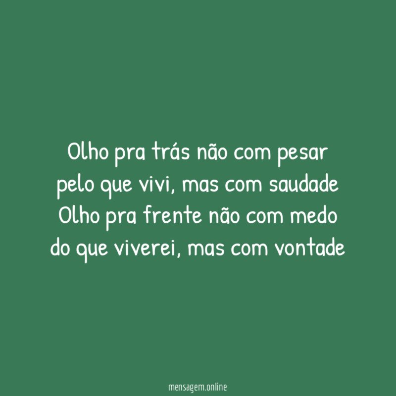 Olho pra trás não com pesar pelo que vivi