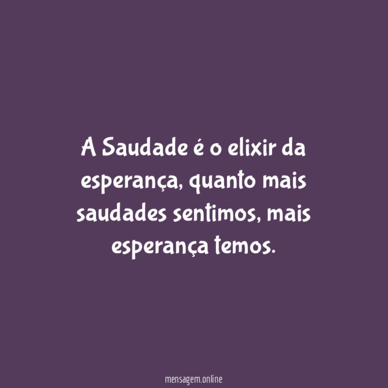 A Saudade é o elixir da esperança