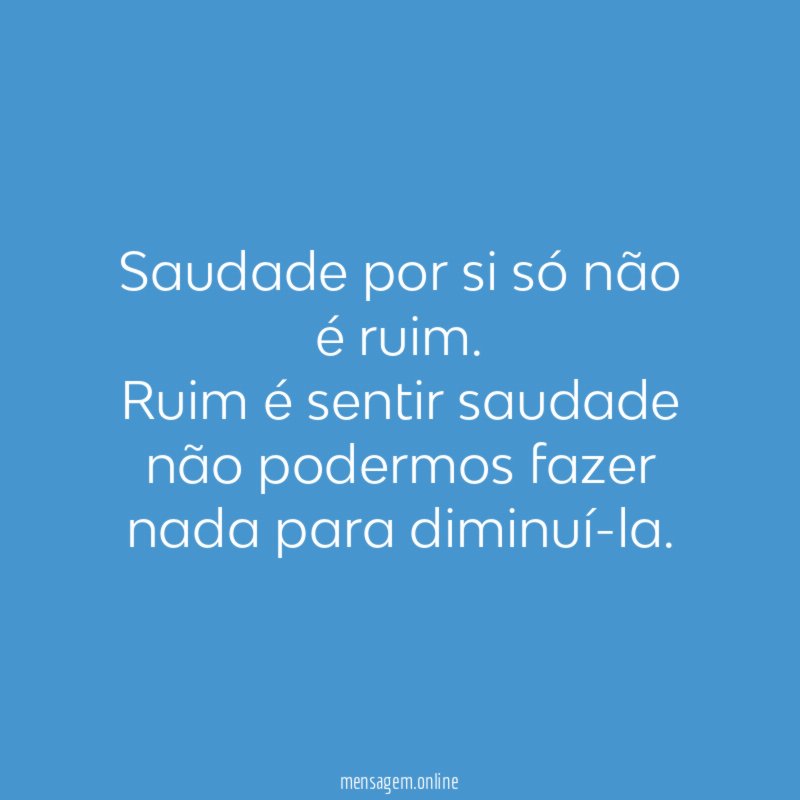 Saudade por si só não é ruim