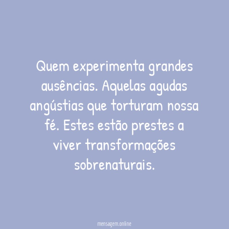 Quem experimenta grandes ausências