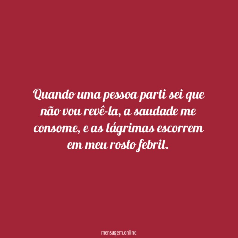 Quando uma pessoa parti sei que não vou revê-la