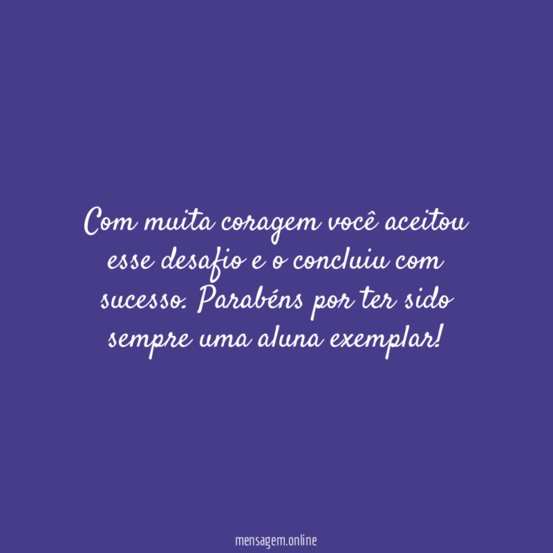 Com muita coragem você aceitou esse desafio e o concluiu com sucesso