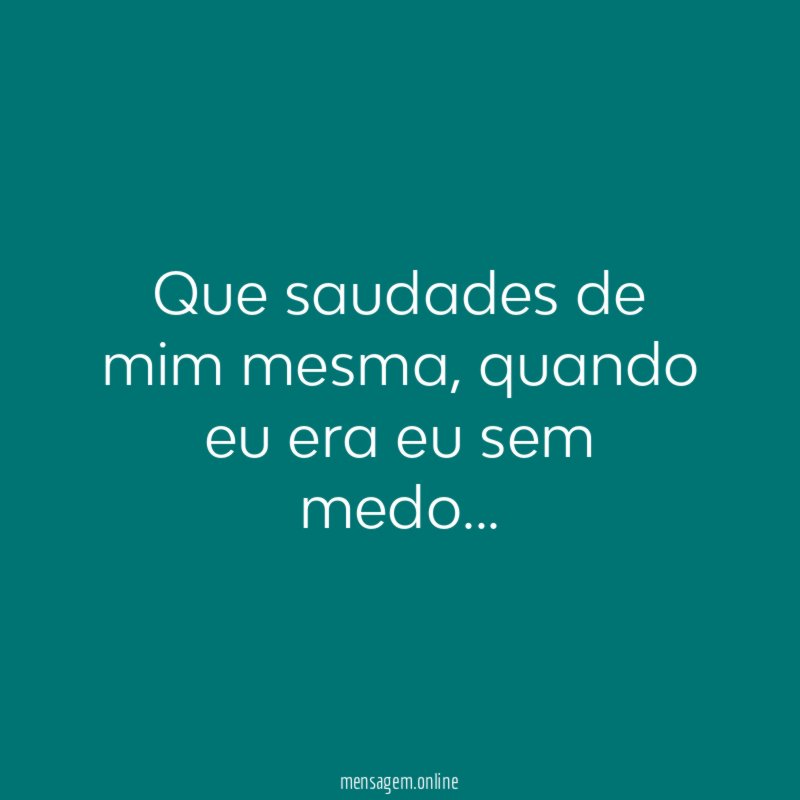 Que saudades de mim mesma