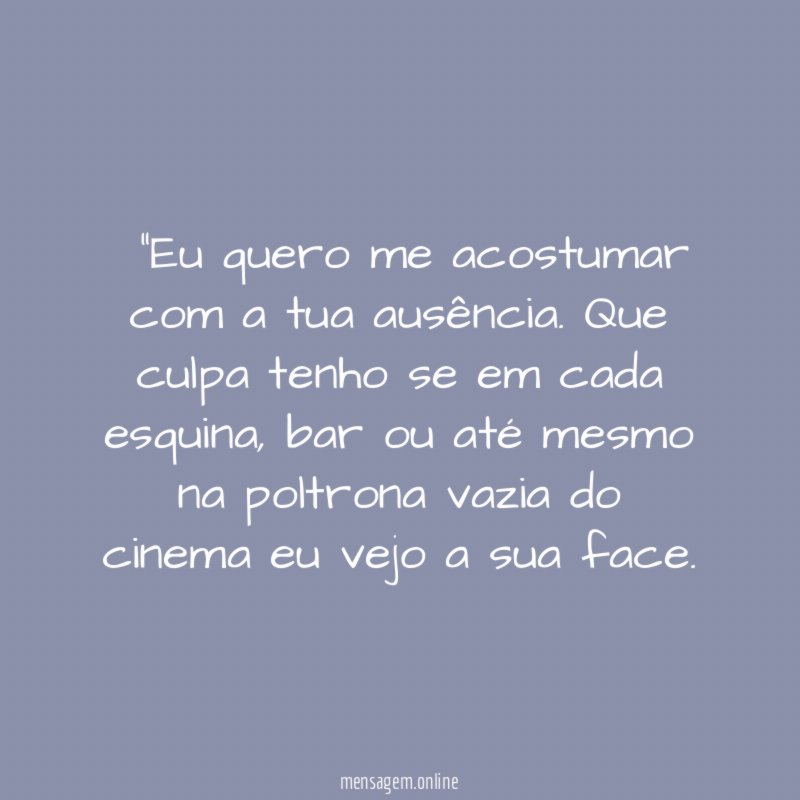 "Eu quero me acostumar com a tua ausência