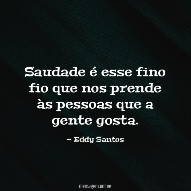 Saudade é esse fino fio que nos prende