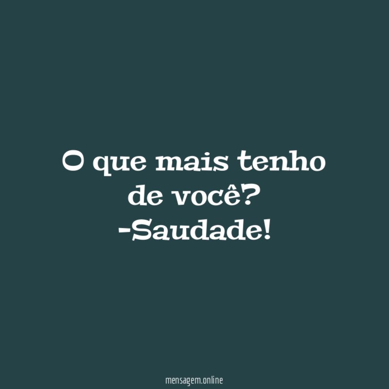O que mais tenho de você