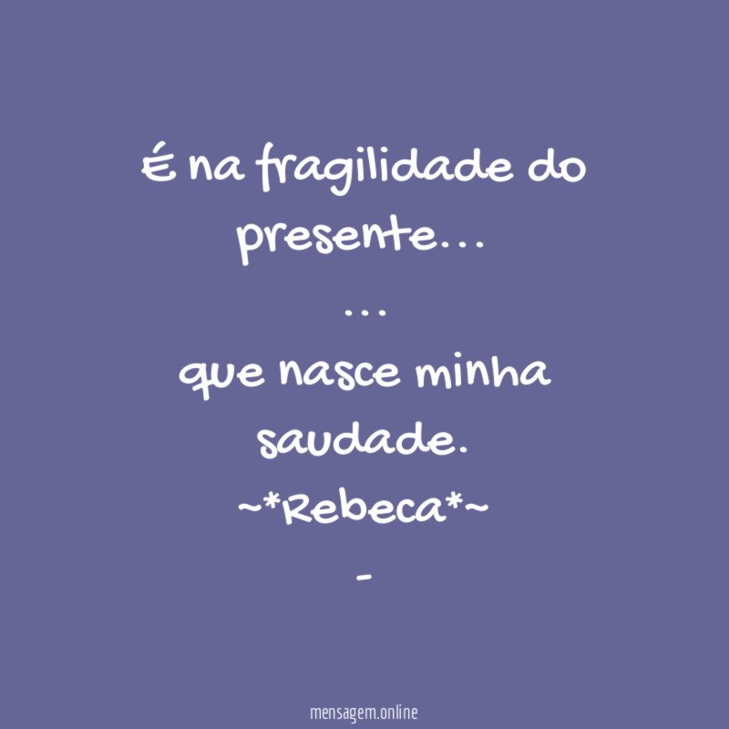 É na fragilidade do presente…