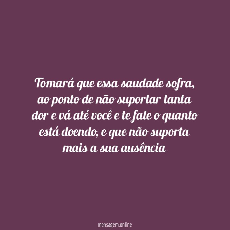 Tomará que essa saudade sofra