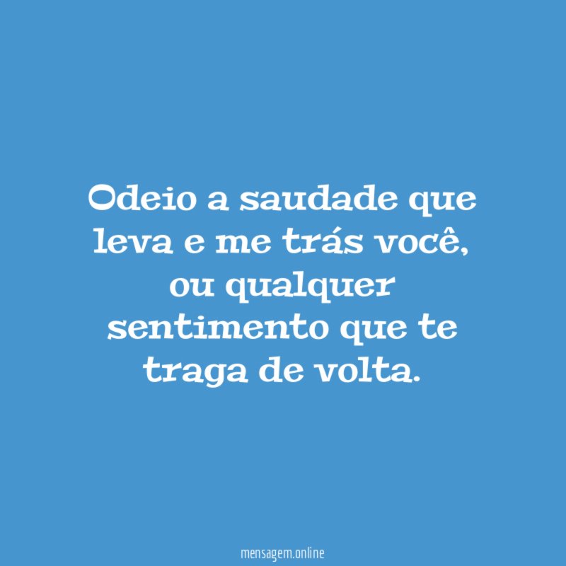 Odeio a saudade que leva e me trás você