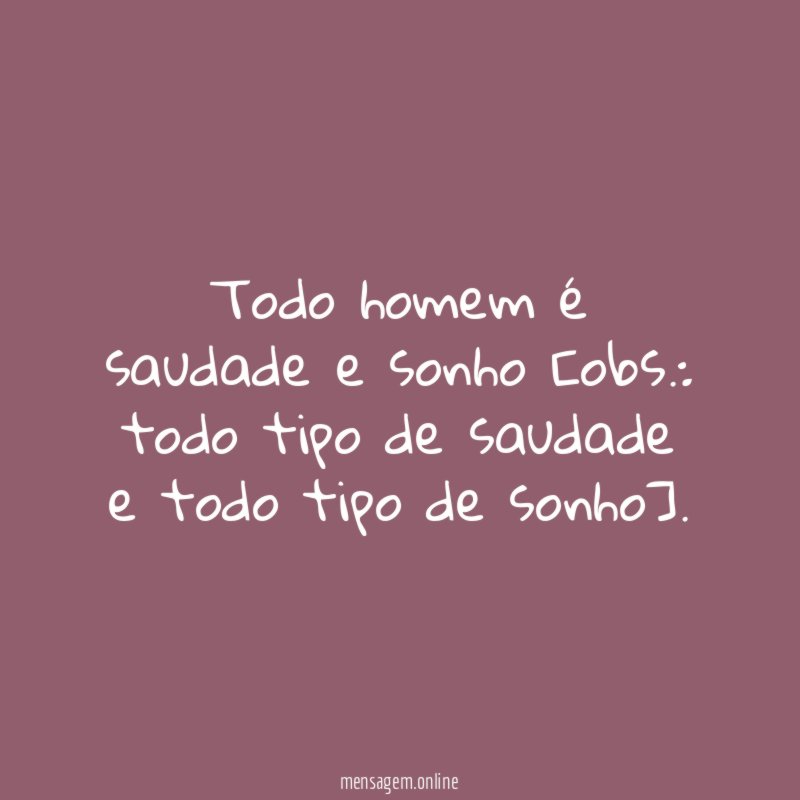 Todo homem é saudade e sonho [obs