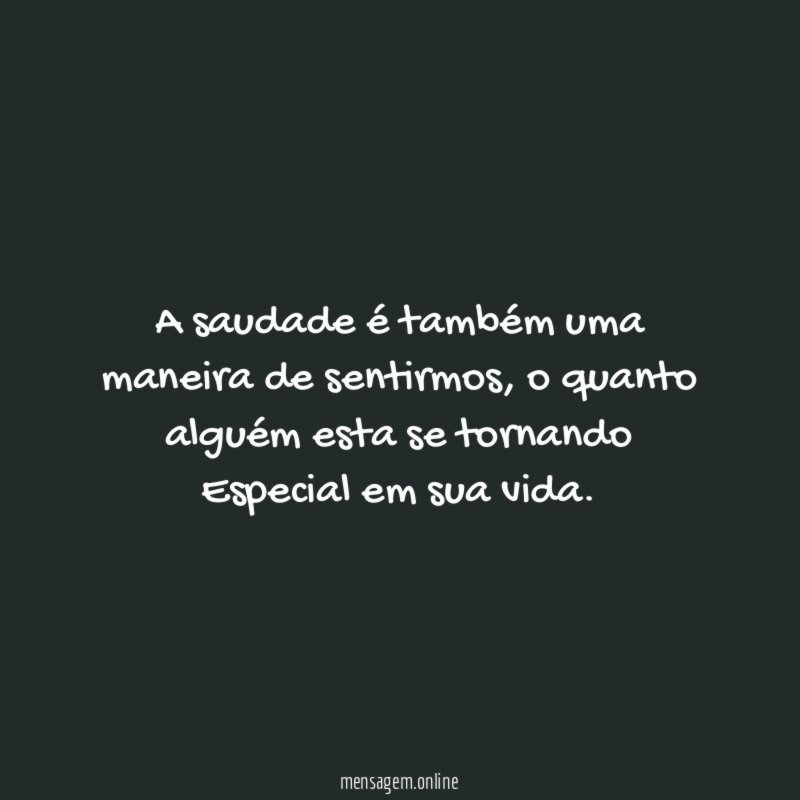 A saudade é também uma maneira de sentirmos