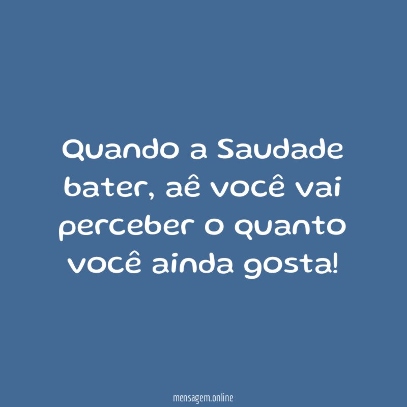 Quando a Saudade bater