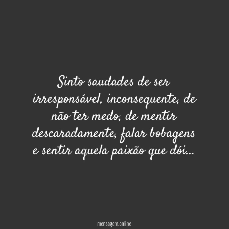 Sinto saudades de ser irresponsável