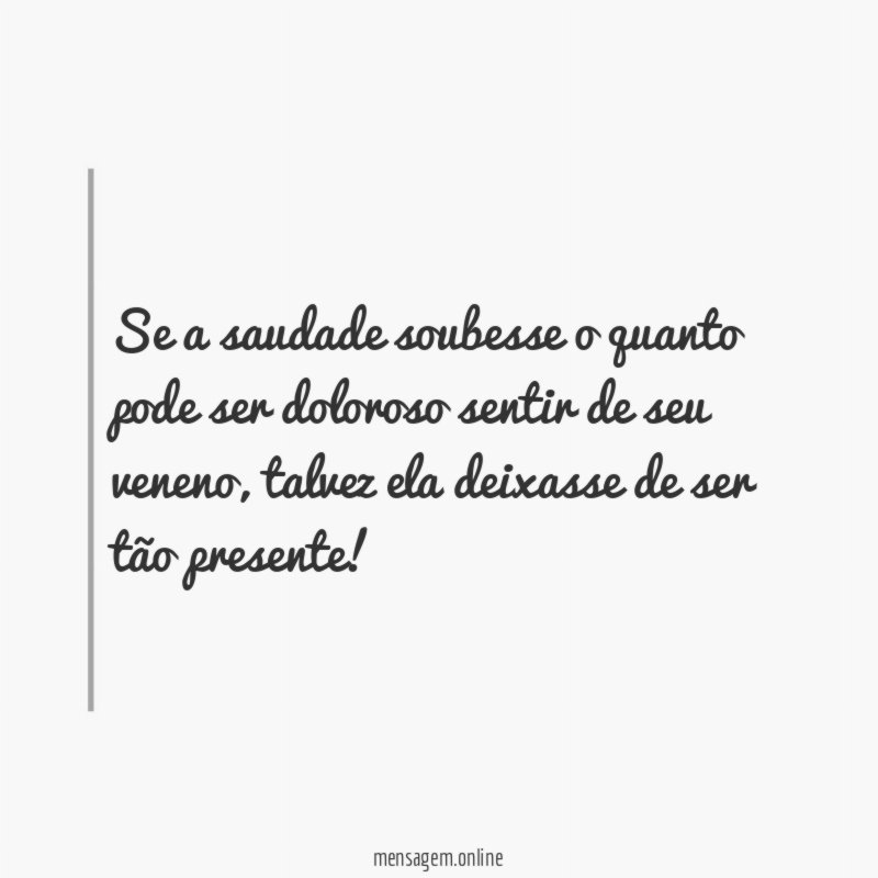 Se a saudade soubesse o quanto pode ser