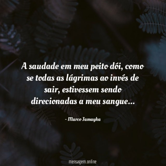 A saudade em meu peito dói