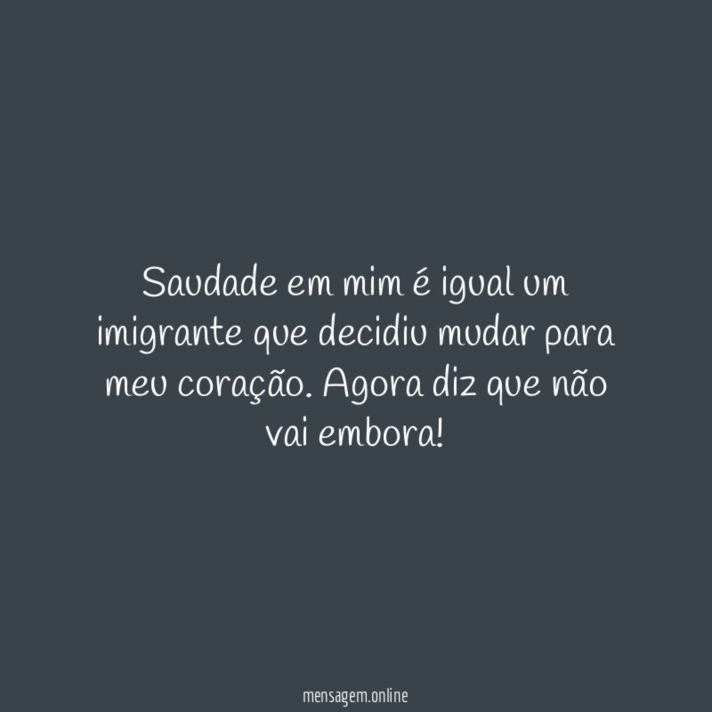 Saudade em mim é igual um imigrante que