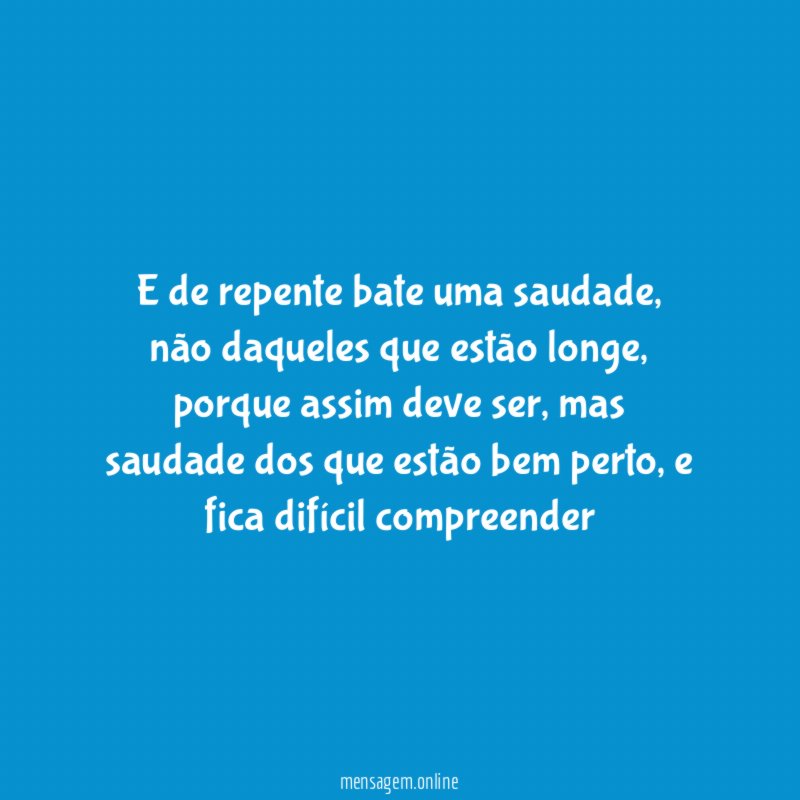 E de repente bate uma saudade