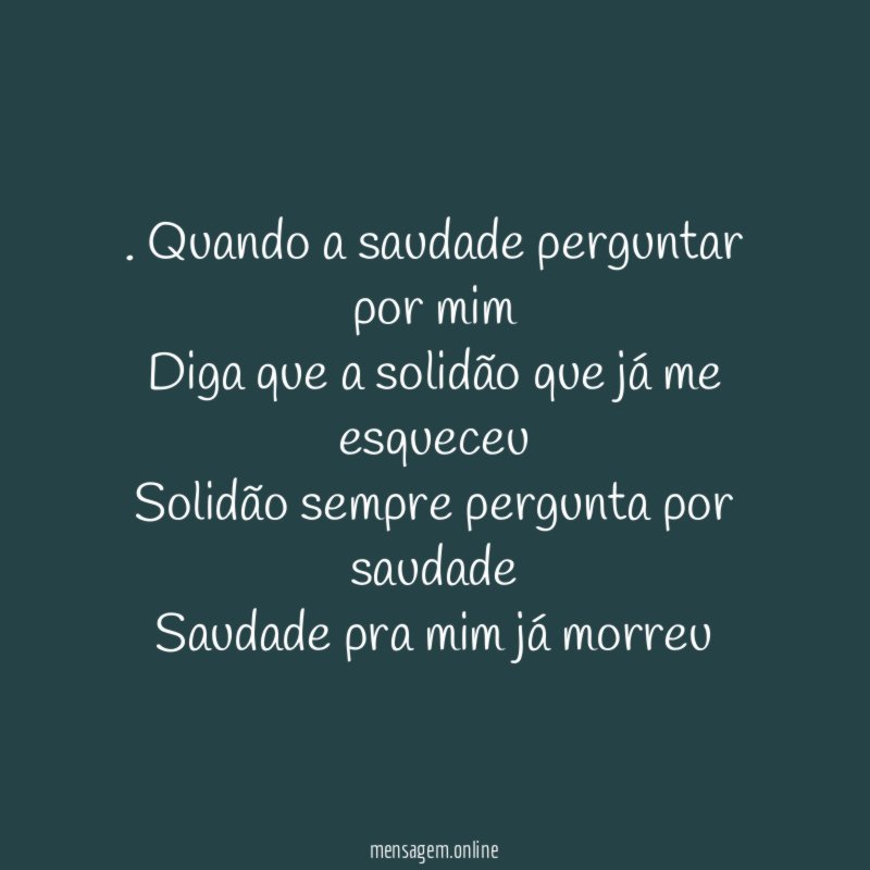 Quando a saudade perguntar por mim Diga que