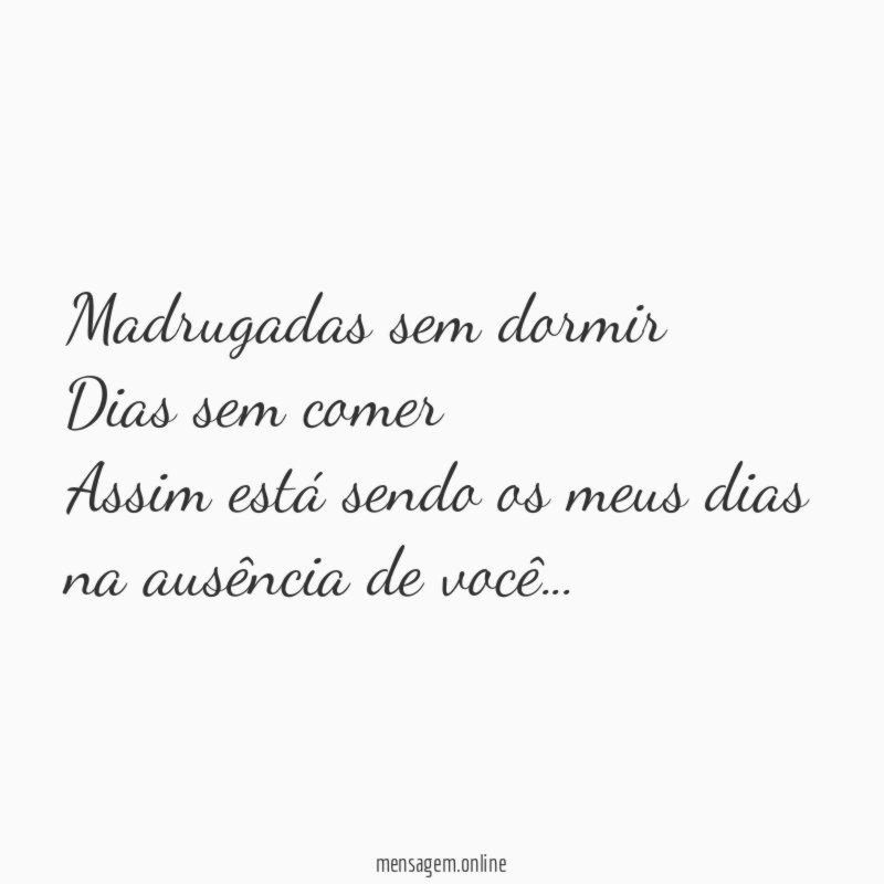 Madrugadas sem dormir Dias sem comer Assim está sendo os
