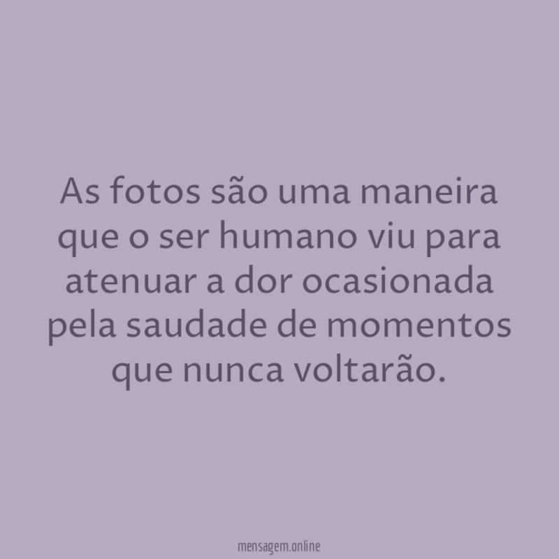As fotos são uma maneira que o ser