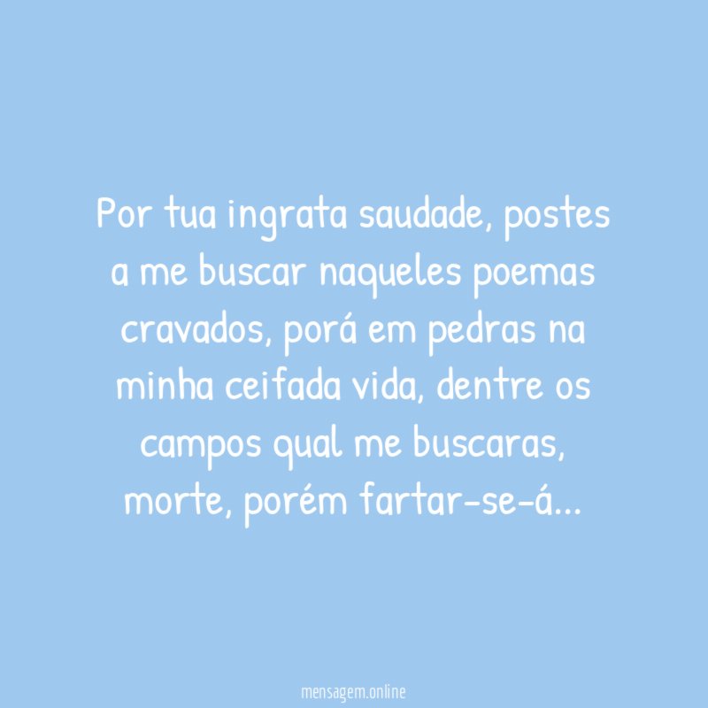 Por tua ingrata saudade