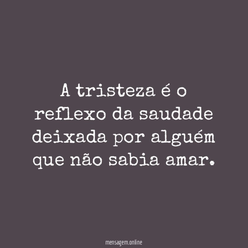A tristeza é o reflexo da saudade deixada