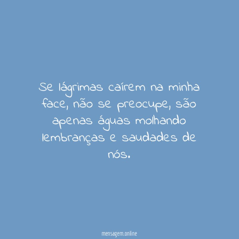 Se lágrimas caírem na minha face