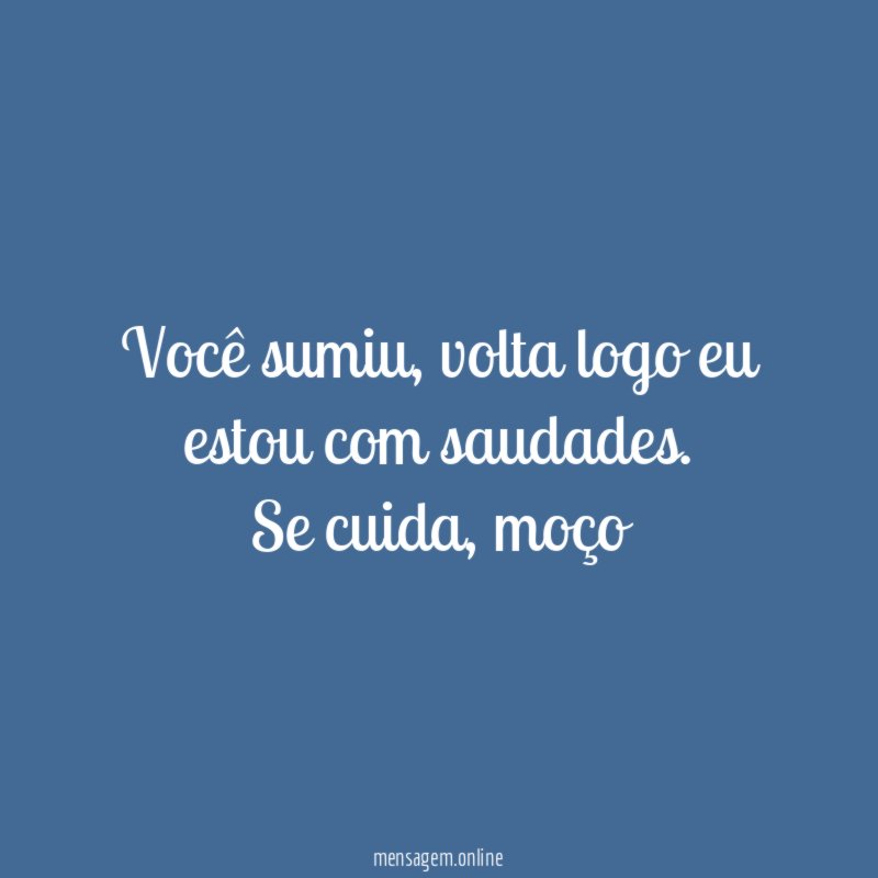 Você sumiu