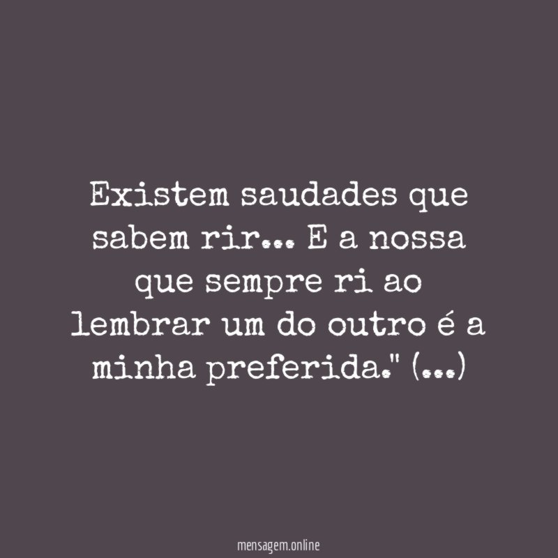 Existem saudades que sabem rir