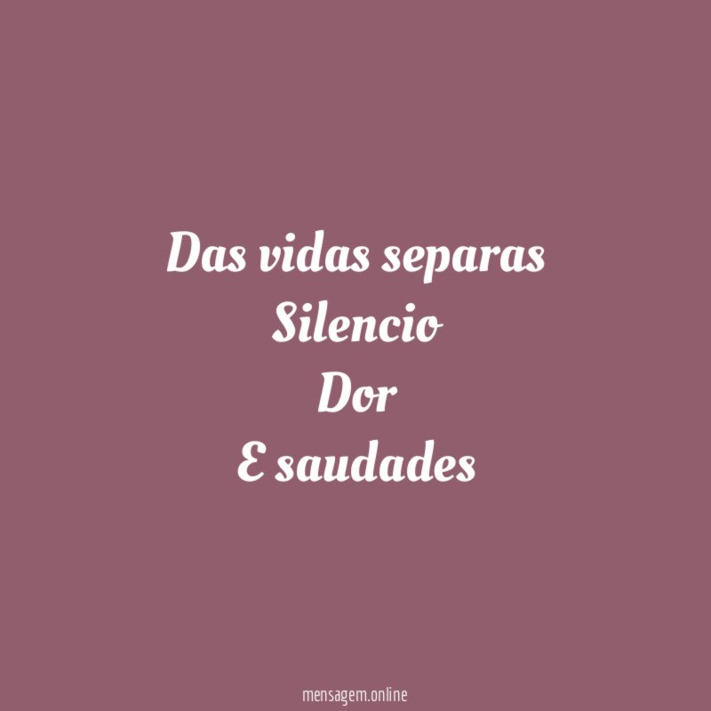 Das vidas separas Silencio Dor E saudades