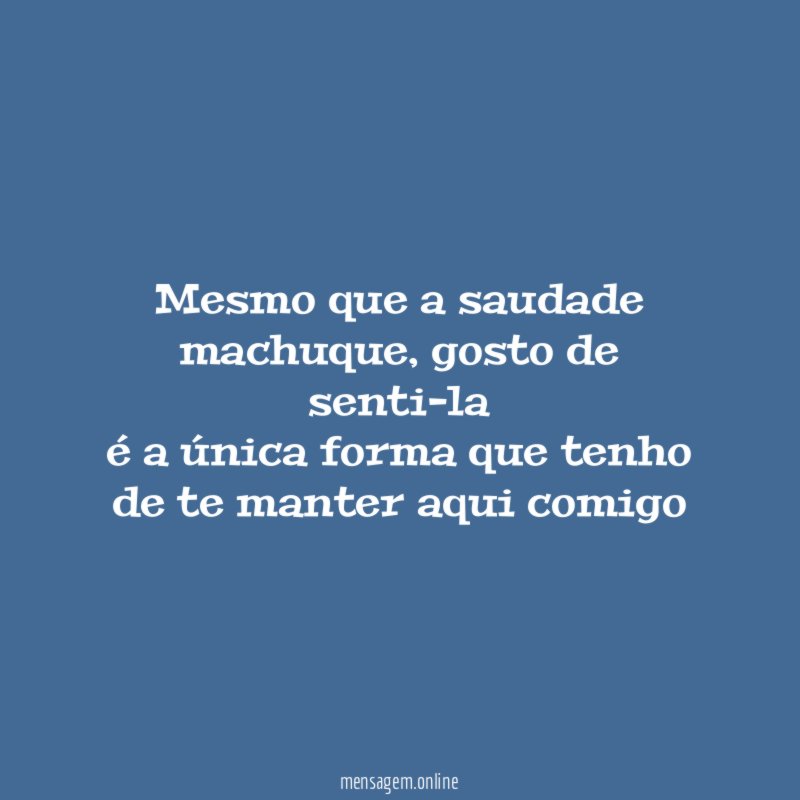 Mesmo que a saudade machuque