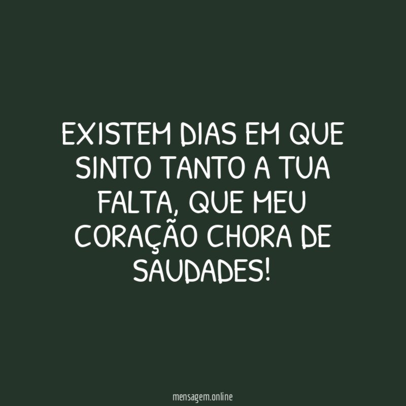 Existem dias em que sinto tanto a tua falta