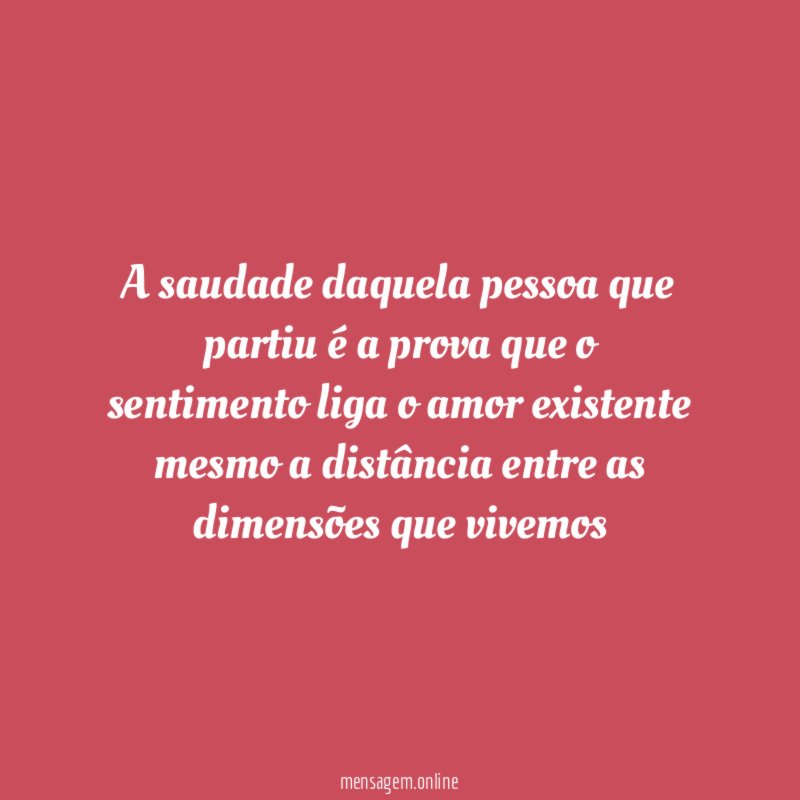 A saudade daquela pessoa que partiu é a