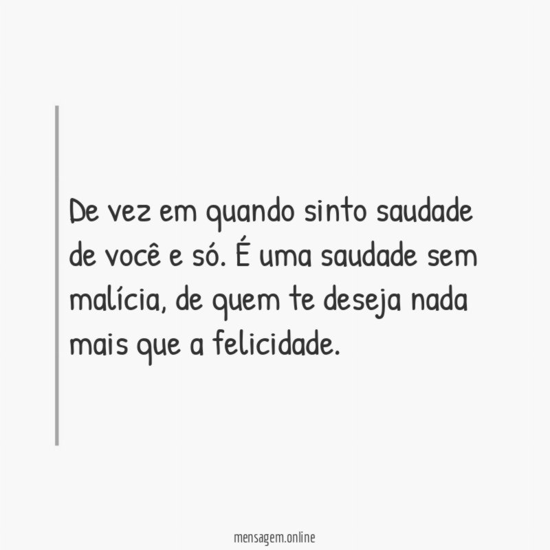 De vez em quando sinto saudade de você e só