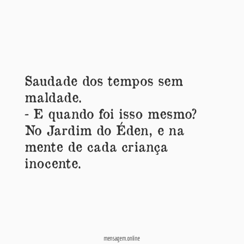 Saudade dos tempos sem maldade