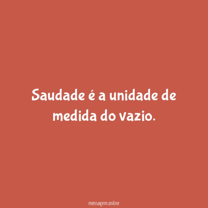 Saudade é a unidade de medida do vazio