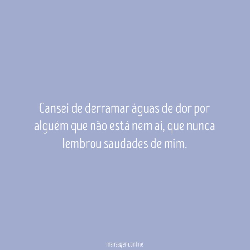 Cansei de derramar águas de dor por alguém