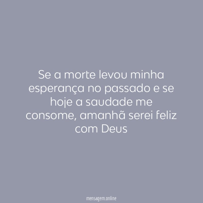 Se a morte levou minha esperança no passado
