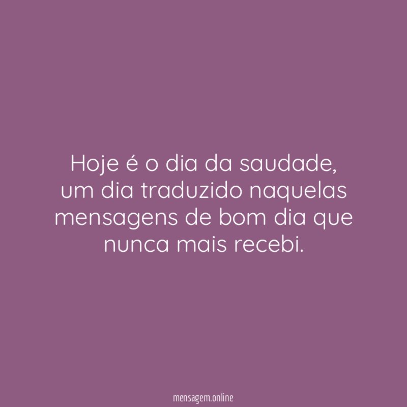 Hoje é o dia da saudade